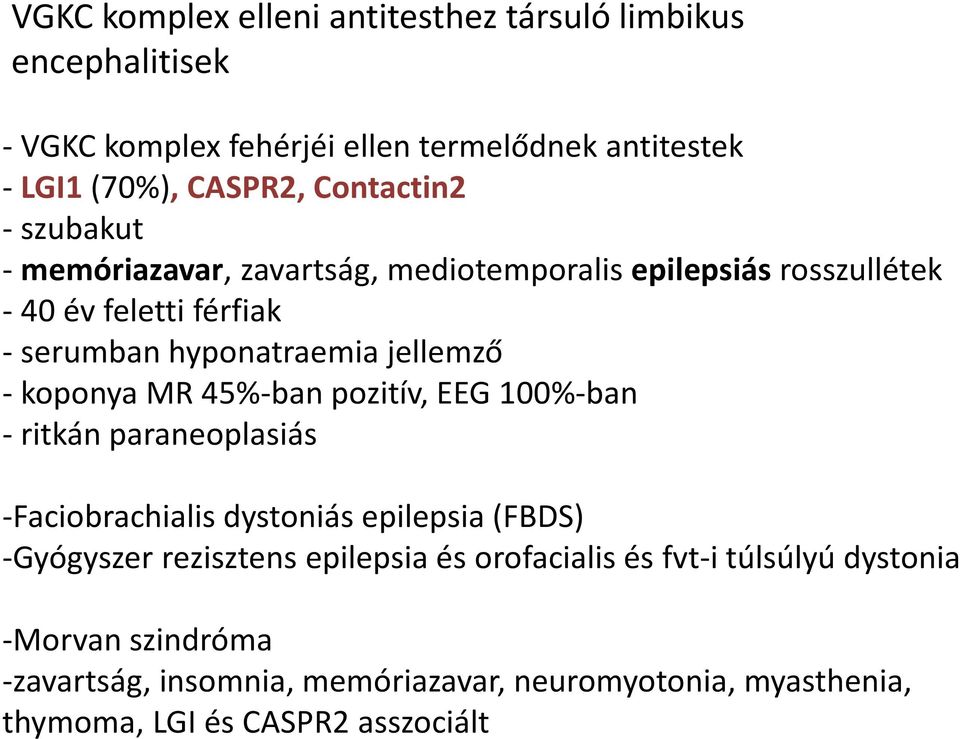- koponya MR 45%-ban pozitív, EEG 100%-ban - ritkán paraneoplasiás -Faciobrachialis dystoniás epilepsia(fbds) -Gyógyszer rezisztens epilepsia és