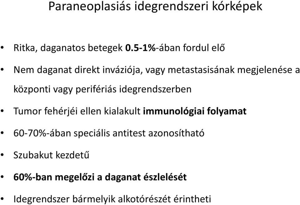 vagy perifériás idegrendszerben Tumor fehérjéi ellen kialakult immunológiai folyamat 60-70%-ában