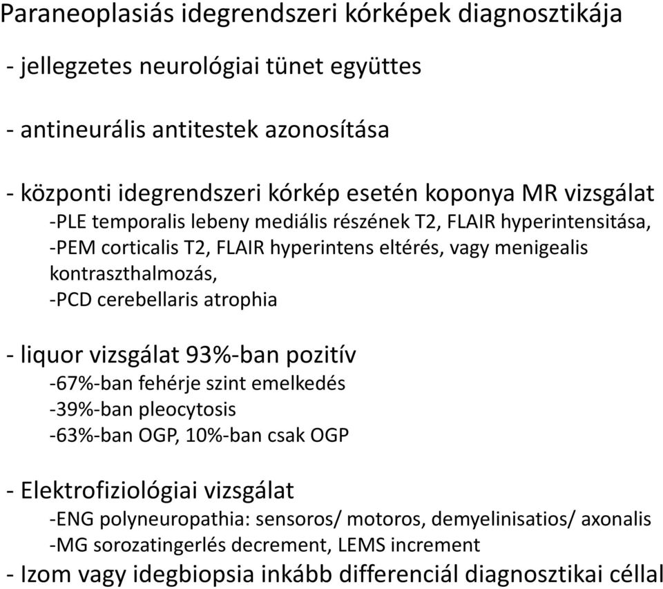 -PCD cerebellaris atrophia - liquor vizsgálat 93%-ban pozitív -67%-ban fehérje szint emelkedés -39%-ban pleocytosis -63%-ban OGP, 10%-ban csak OGP - Elektrofiziológiai