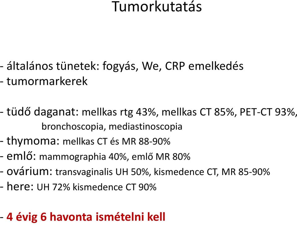 mellkas CT és MR 88-90% - emlő: mammographia 40%, emlő MR 80% - ovárium: transvaginalis UH