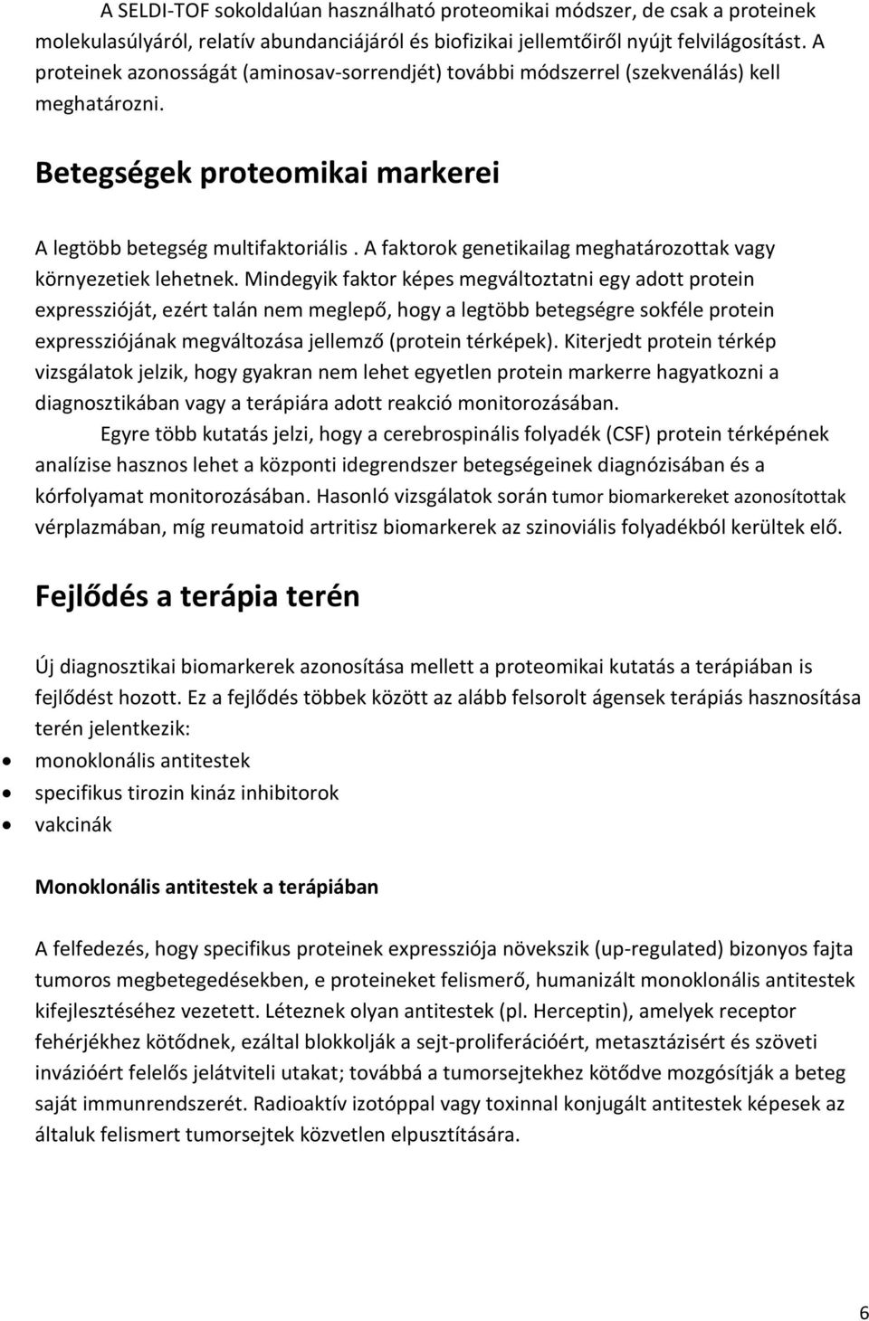 A faktorok genetikailag meghatározottak vagy környezetiek lehetnek.