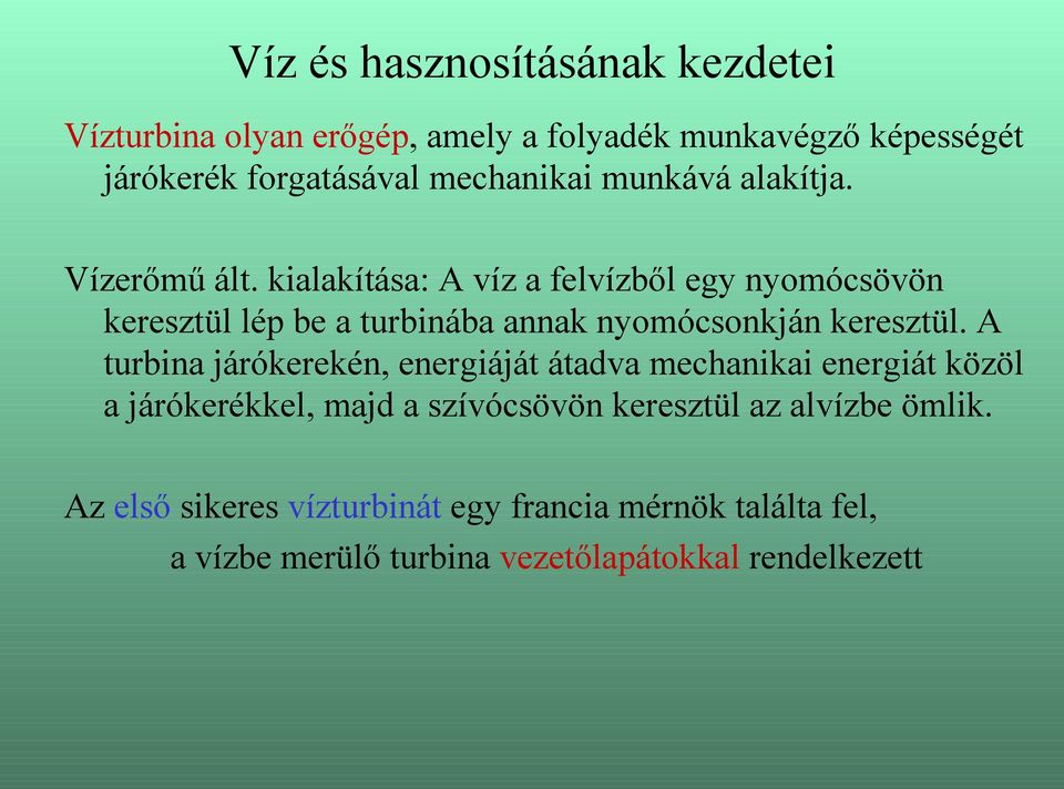 kialakítása: A víz a felvízből egy nyomócsövön keresztül lép be a turbinába annak nyomócsonkján keresztül.