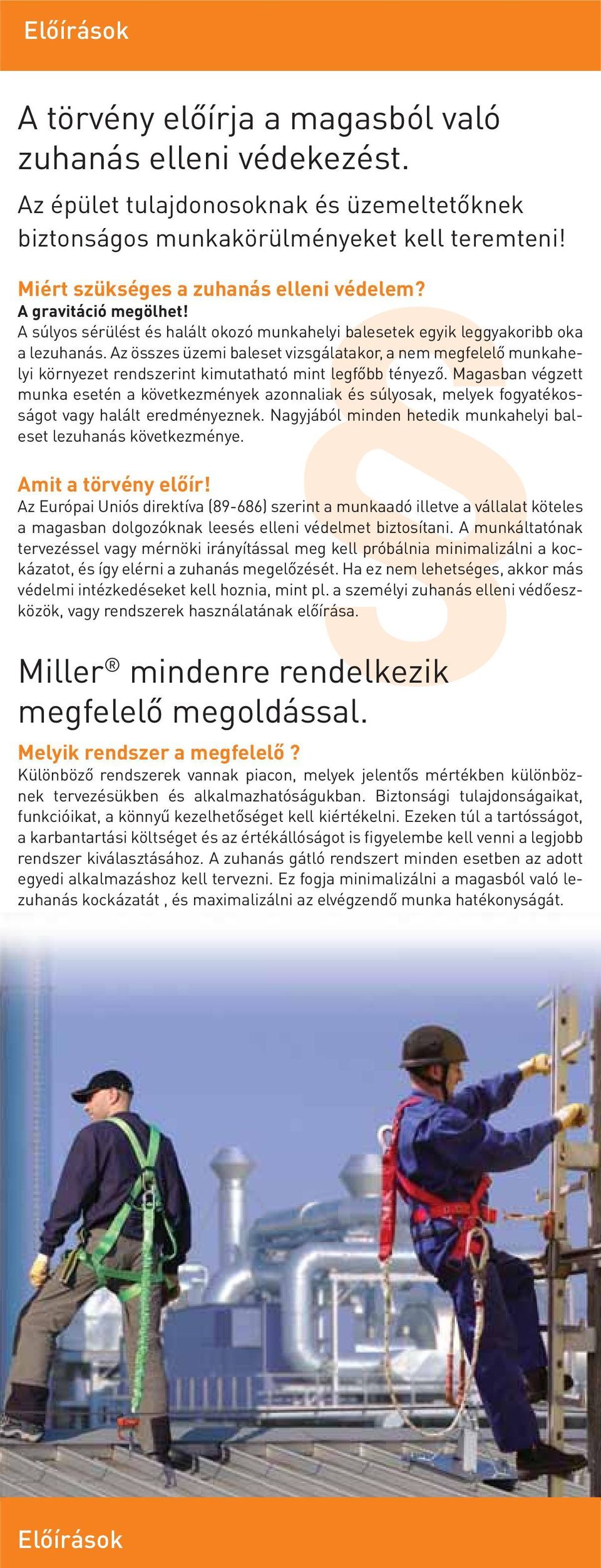 Az összes üzemi baleset vizsgálatakor, a nem megfelelő munkahelyi környezet rendszerint kimutatható mint legfőbb tényező.
