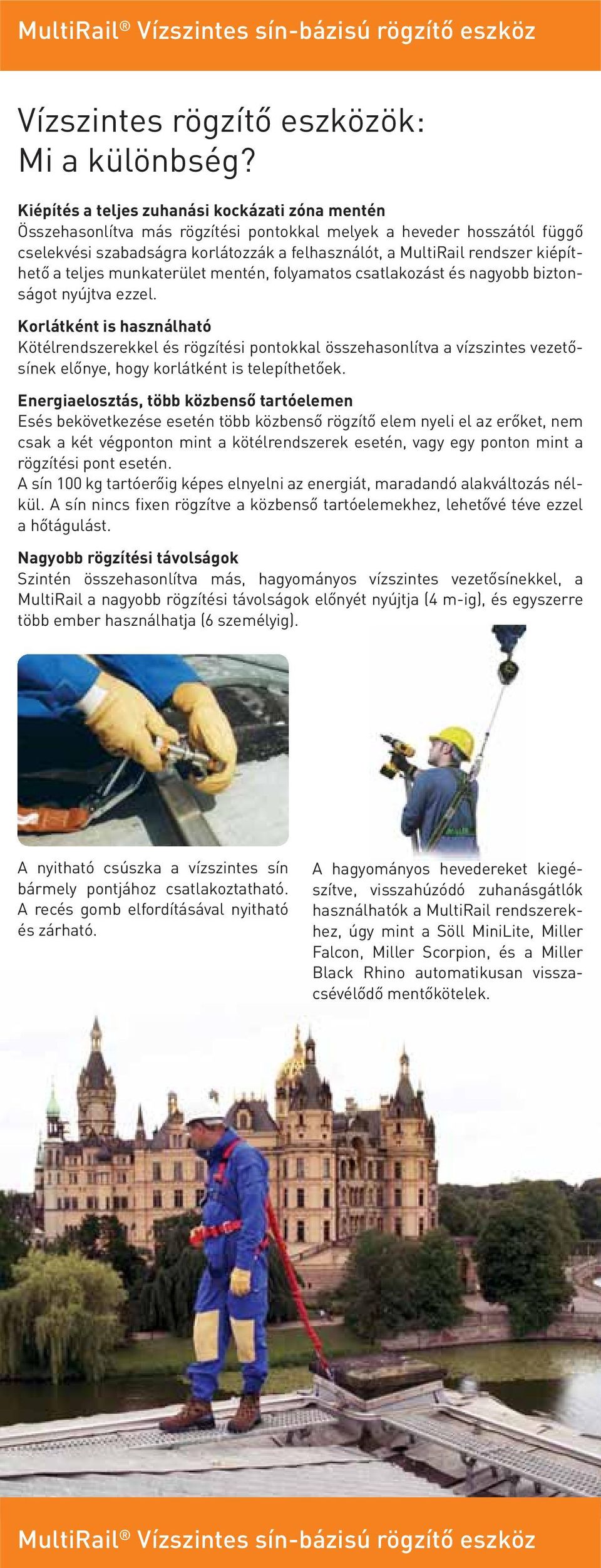 kiépíthető a teljes munkaterület mentén, folyamatos csatlakozást és nagyobb biztonságot nyújtva ezzel.