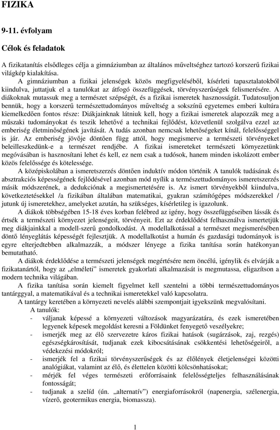 A diákoknak mutassuk meg a természet szépségét, és a fizikai ismeretek hasznosságát.