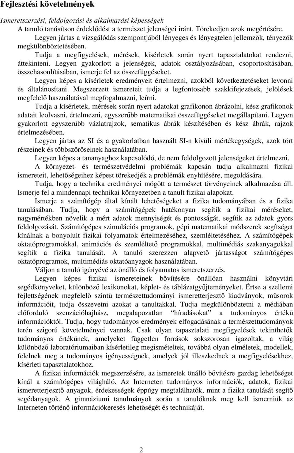 Tudja a megfigyelések, mérések, kísérletek során nyert tapasztalatokat rendezni, áttekinteni.