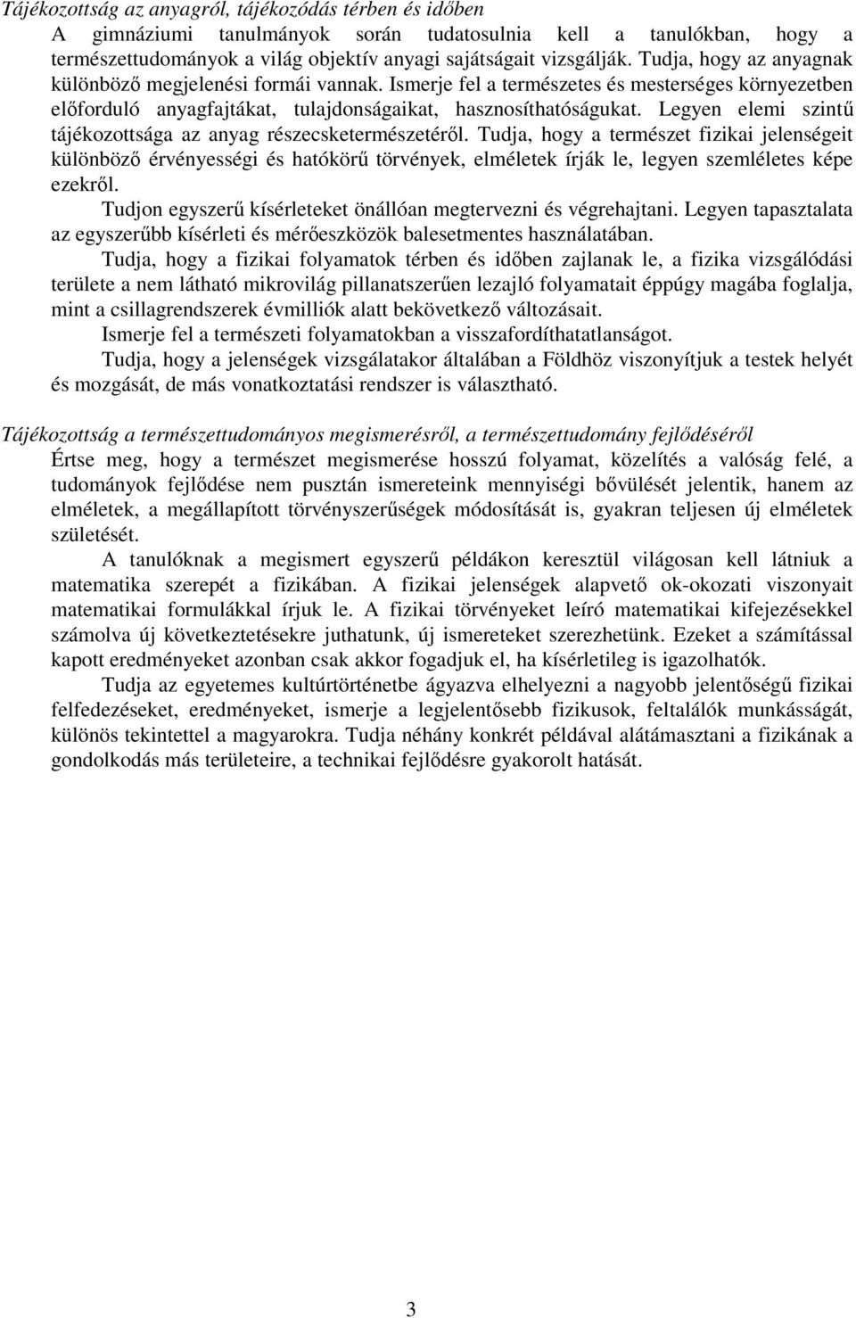 Legyen elemi szintű tájékozottsága az anyag részecsketermészetéről.
