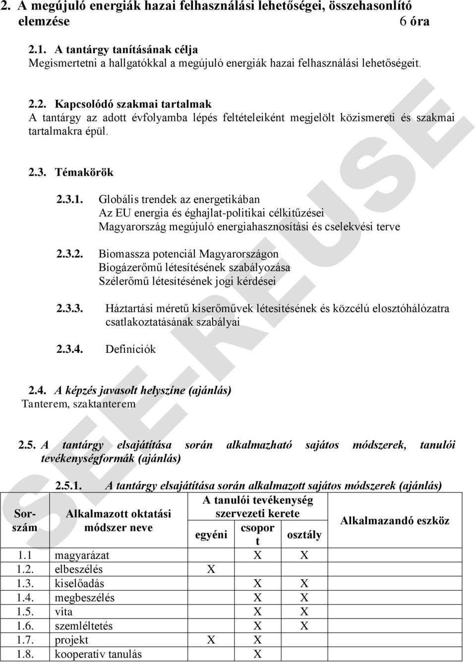 2. Kapcsolódó szakmai tartalmak A tantárgy az adott évfolyamba lépés feltételeiként megjelölt közismereti és szakmai tartalmakra épül. 2.3. Témakörök 2.3.1.