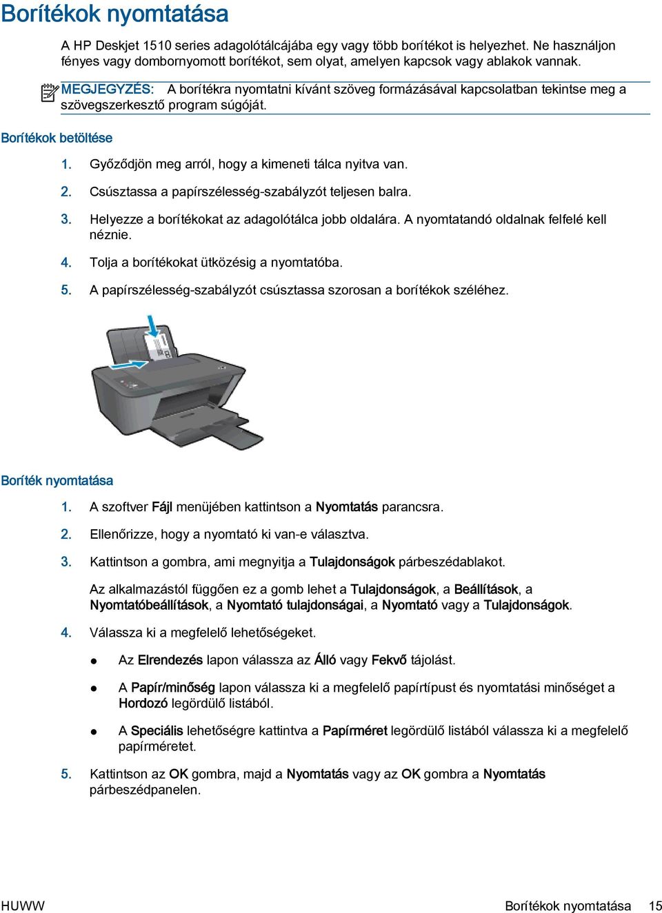 MEGJEGYZÉS: A borítékra nyomtatni kívánt szöveg formázásával kapcsolatban tekintse meg a szövegszerkesztő program súgóját. 1. Győződjön meg arról, hogy a kimeneti tálca nyitva van. 2.