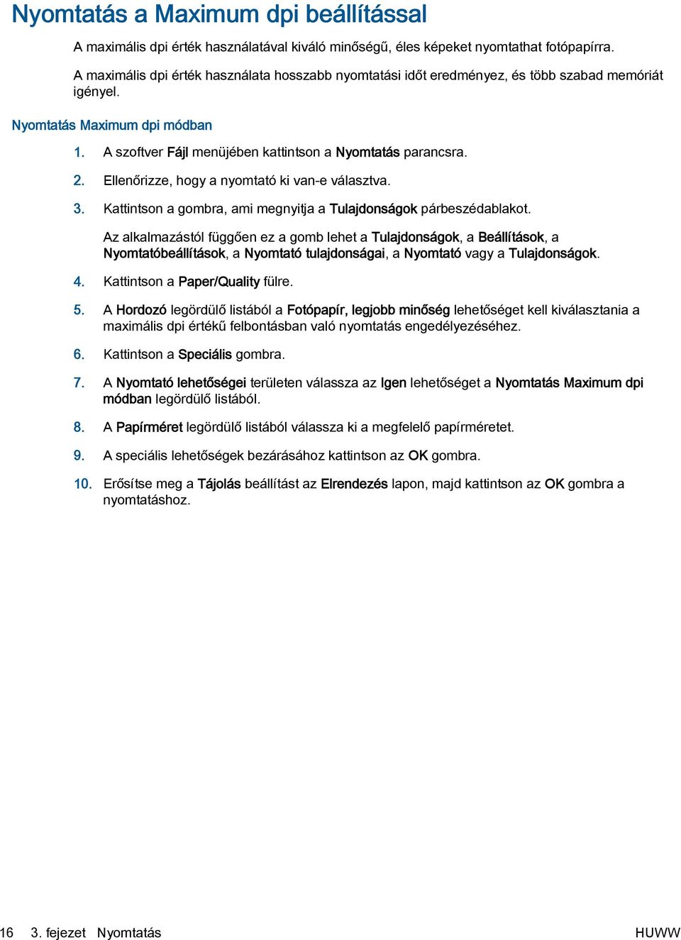 Ellenőrizze, hogy a nyomtató ki van-e választva. 3. Kattintson a gombra, ami megnyitja a Tulajdonságok párbeszédablakot.