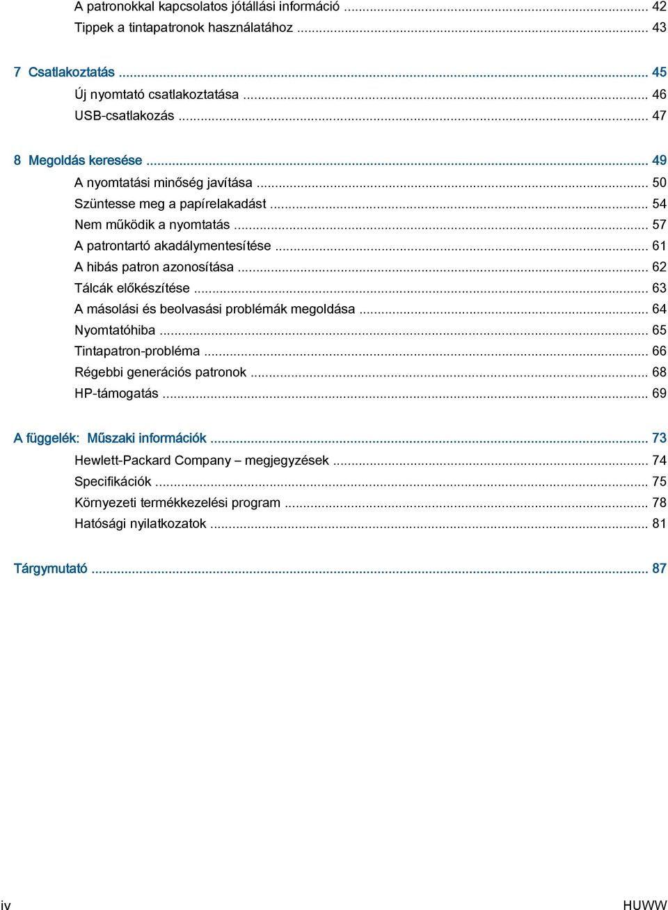 .. 61 A hibás patron azonosítása... 62 Tálcák előkészítése... 63 A másolási és beolvasási problémák megoldása... 64 Nyomtatóhiba... 65 Tintapatron-probléma.