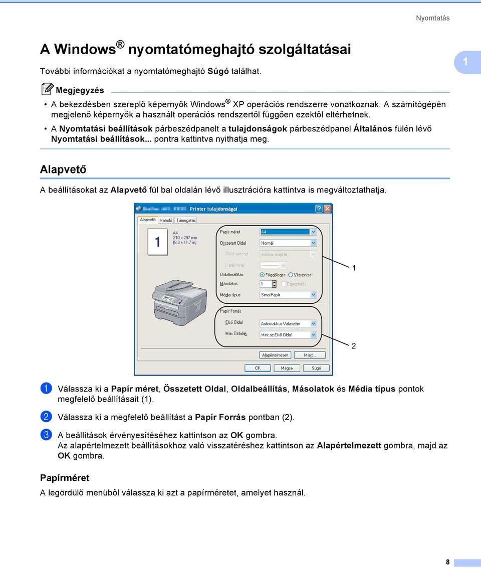 A Nyomtatási beállítások párbeszédpanelt a tulajdonságok párbeszédpanel Általános fülén lévő Nyomtatási beállítások... pontra kattintva nyithatja meg.