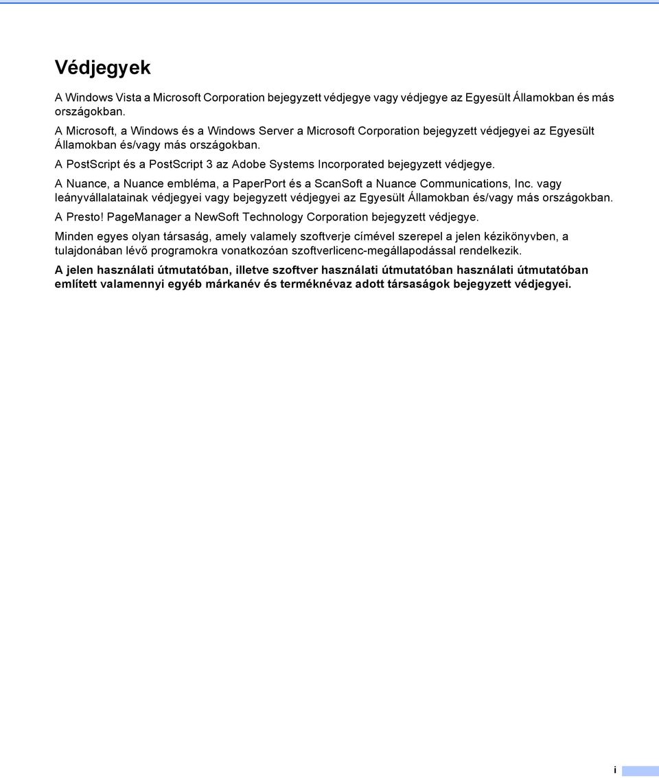 A PostScript és a PostScript 3 az Adobe Systems Incorporated bejegyzett védjegye. A Nuance, a Nuance embléma, a PaperPort és a ScanSoft a Nuance Communications, Inc.
