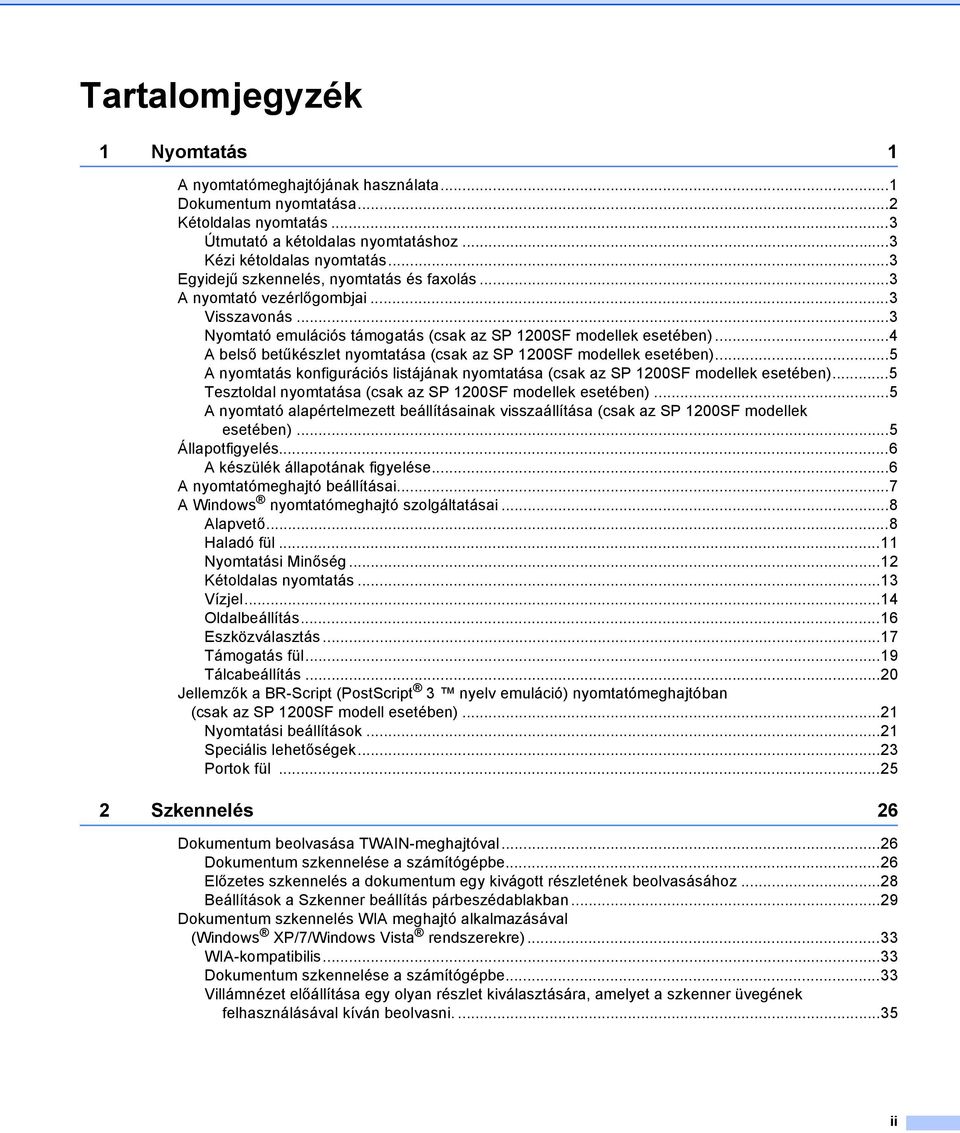 ..4 A belső betűkészlet nyomtatása (csak az SP 1200SF modellek esetében)...5 A nyomtatás konfigurációs listájának nyomtatása (csak az SP 1200SF modellek esetében).