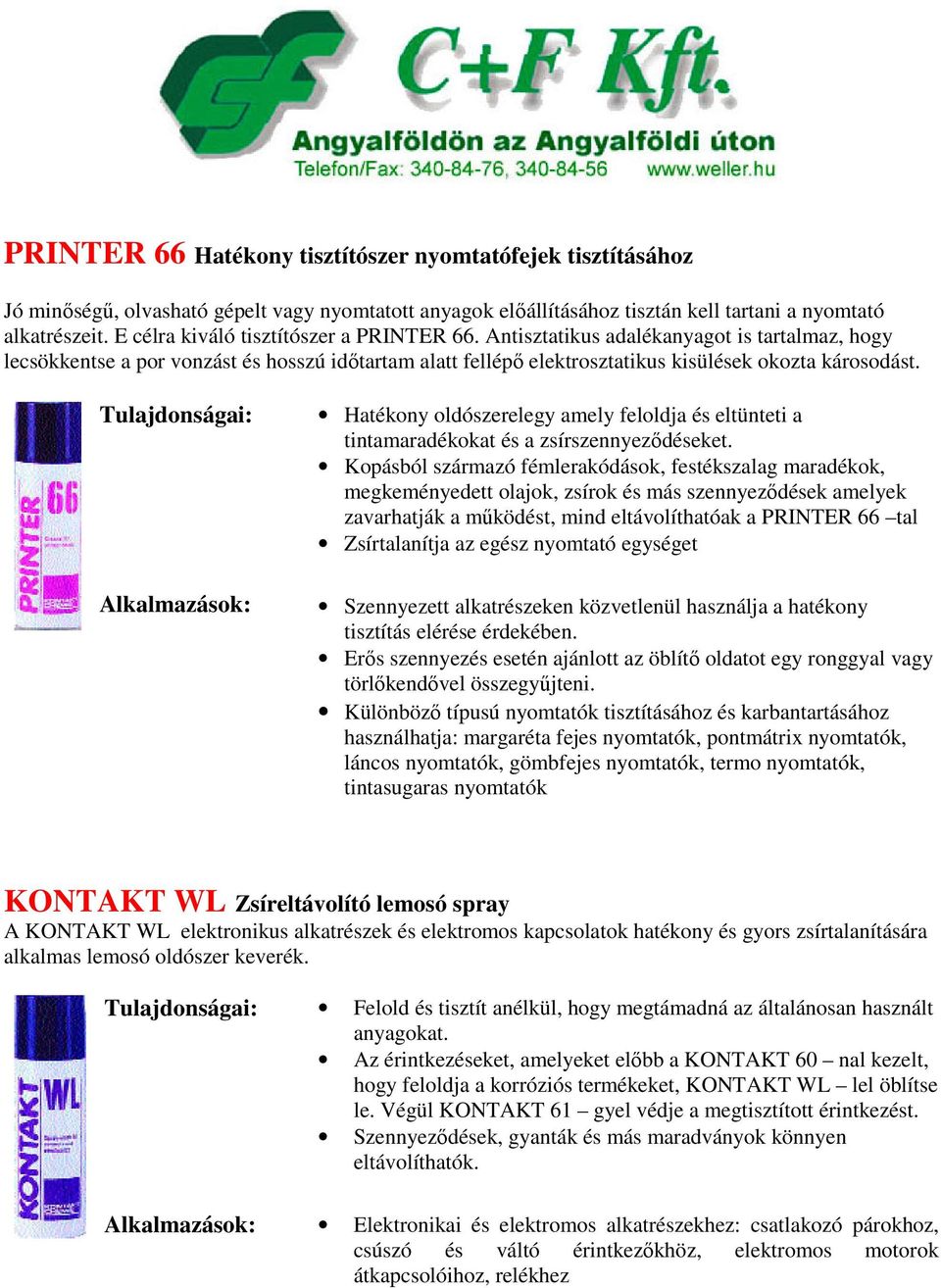 Hatékony oldószerelegy amely feloldja és eltünteti a tintamaradékokat és a zsírszennyeződéseket.