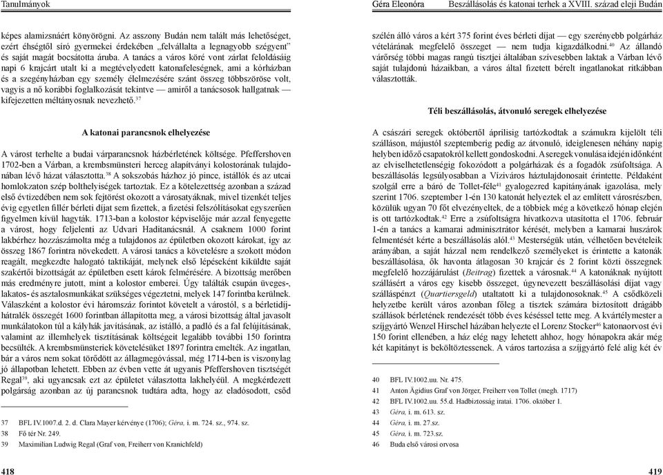 A tanács a város köré vont zárlat feloldásáig napi 6 krajcárt utalt ki a megtévelyedett katonafeleségnek, ami a kórházban és a szegényházban egy személy élelmezésére szánt összeg többszöröse volt,