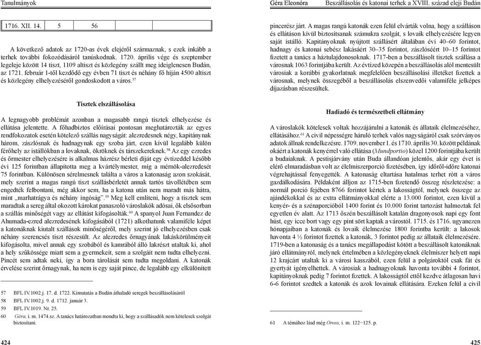 február 1-től kezdődő egy évben 71 tiszt és néhány fő híján 4500 altiszt és közlegény elhelyezéséről gondoskodott a város.