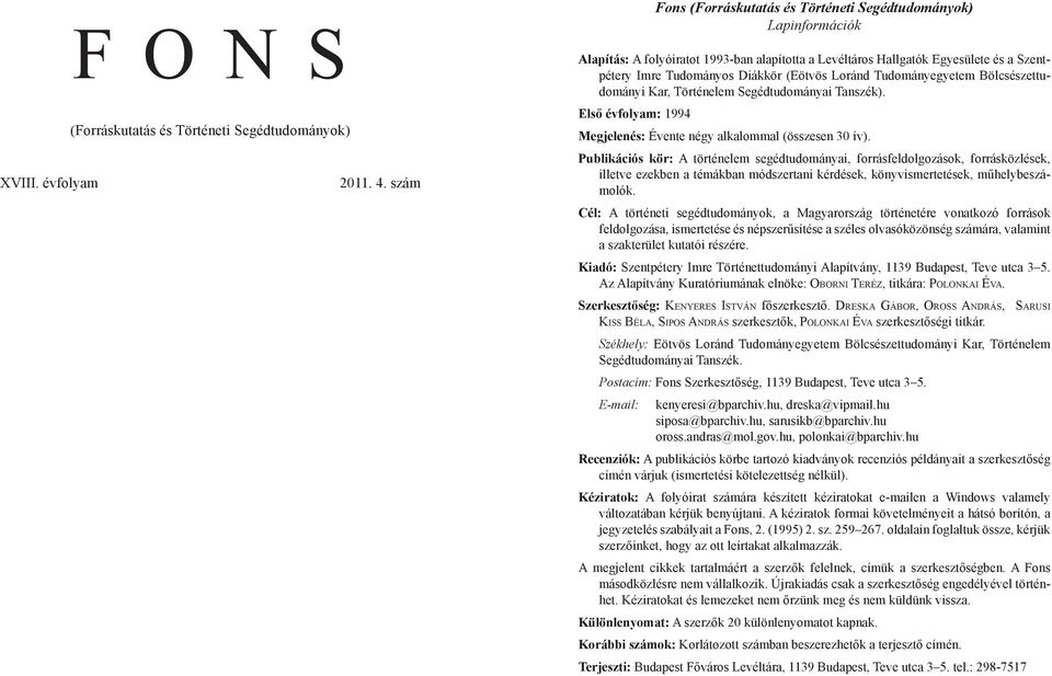 Loránd Tudományegyetem Bölcsészettudományi Kar, Történelem Segédtudományai Tanszék). Első évfolyam: 1994 Megjelenés: Évente négy alkalommal (összesen 30 ív).