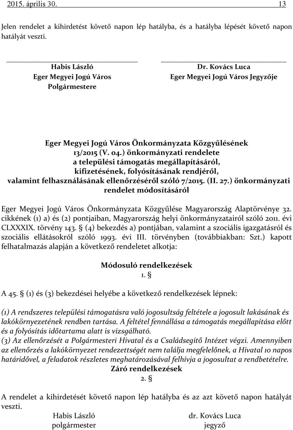 ) önkormányzati rendelete a települési támogatás megállapításáról, kifizetésének, folyósításának rendjéről, valamint felhasználásának ellenőrzéséről szóló 7/2015. (II. 27.