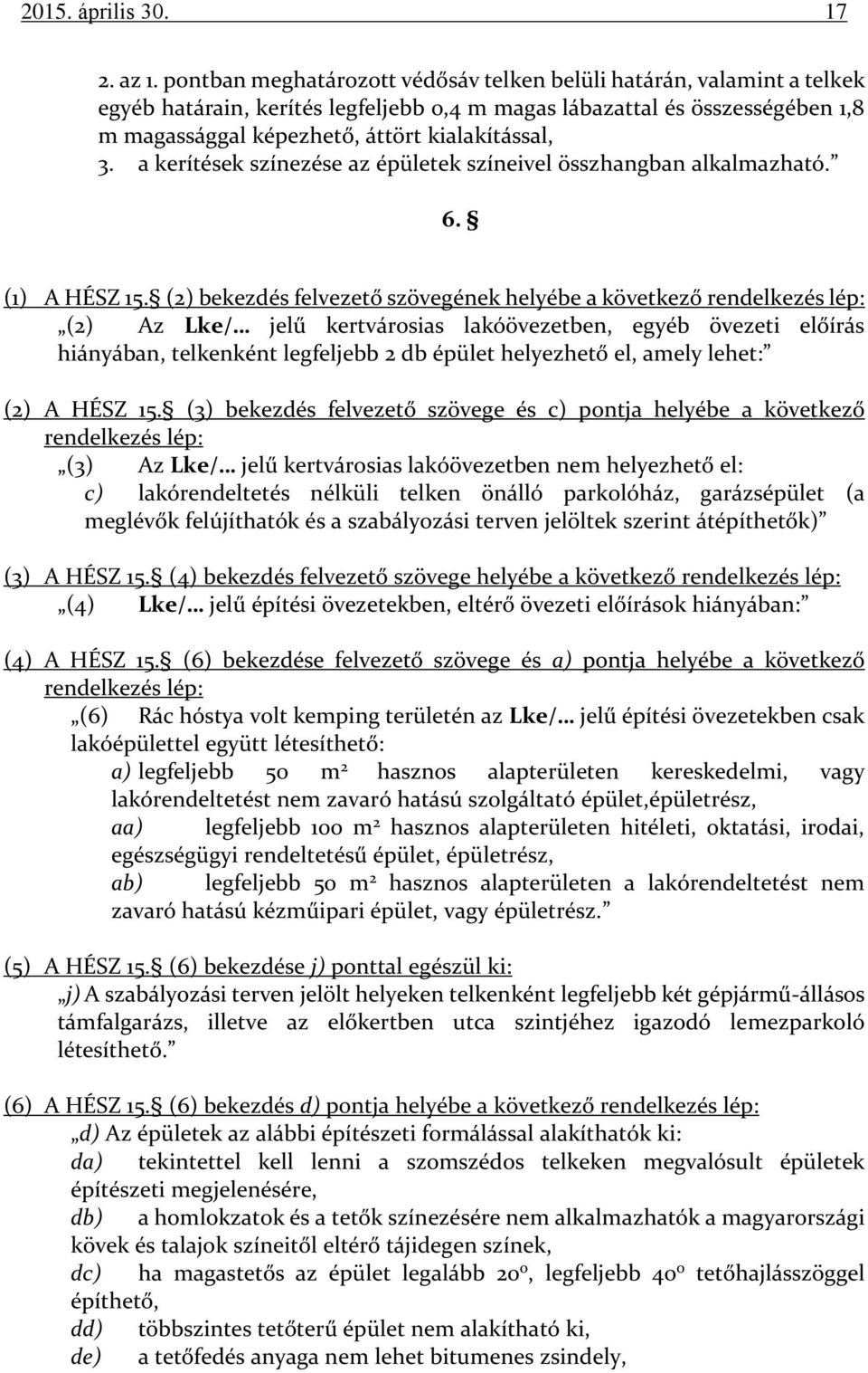 a kerítések színezése az épületek színeivel összhangban alkalmazható. 6. (1) A HÉSZ 15.