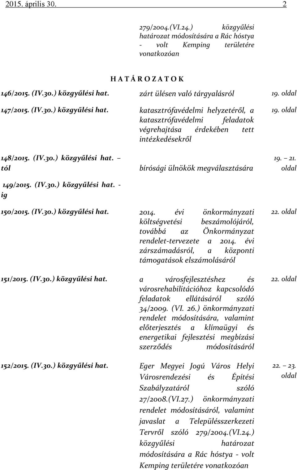 (IV.30.) közgyűlési hat. - ig bírósági ülnökök megválasztására 19. 21. oldal 150/2015. (IV.30.) közgyűlési hat. 2014.