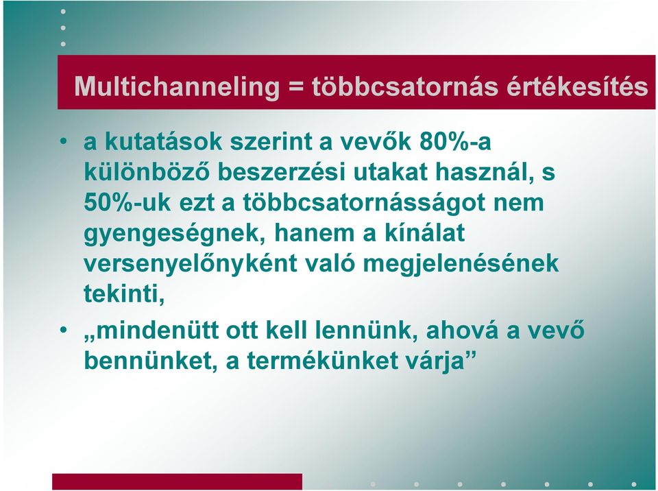 többcsatornásságot nem gyengeségnek, hanem a kínálat versenyelőnyként való