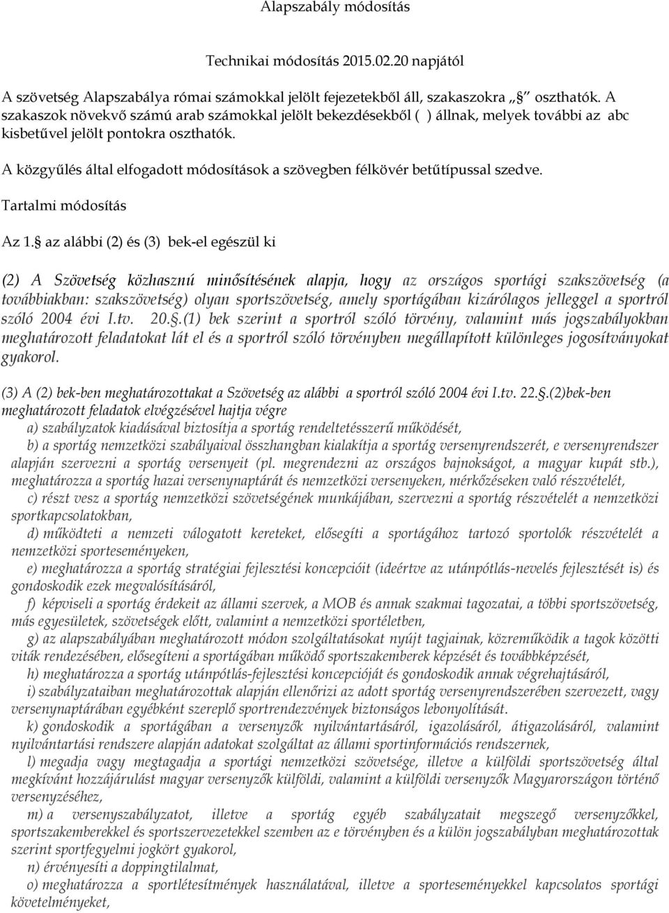 A közgyűlés által elfogadott módosítások a szövegben félkövér betűtípussal szedve. Tartalmi módosítás Az 1.