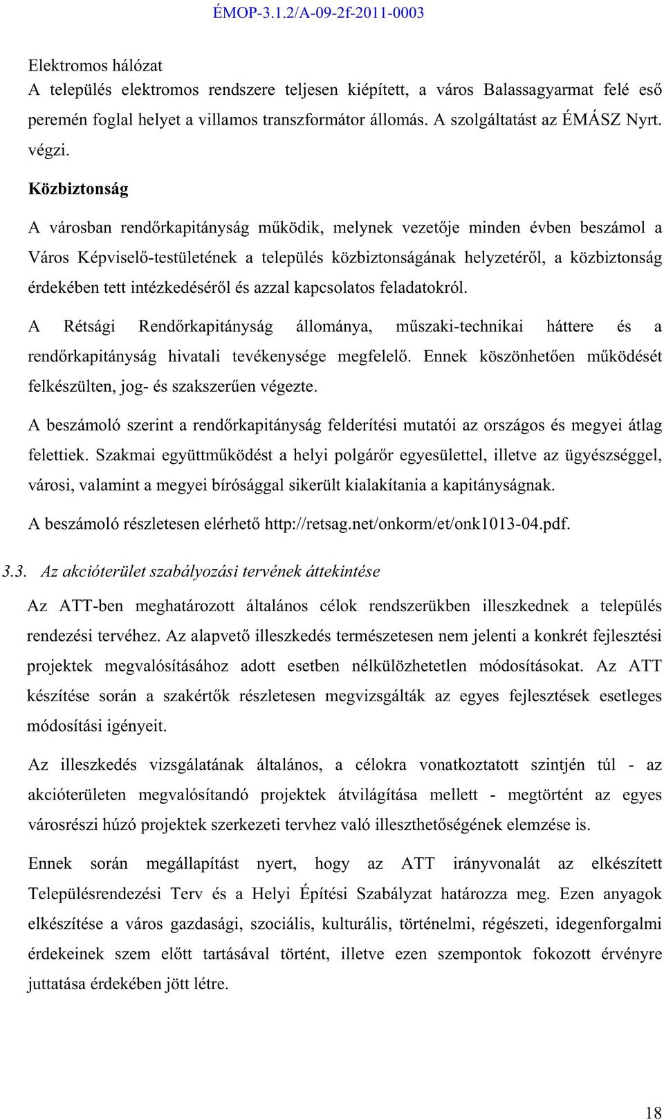 intézkedésér l és azzal kapcsolatos feladatokról. A Rétsági Rend rkapitányság állománya, m szaki-technikai háttere és a rend rkapitányság hivatali tevékenysége megfelel.