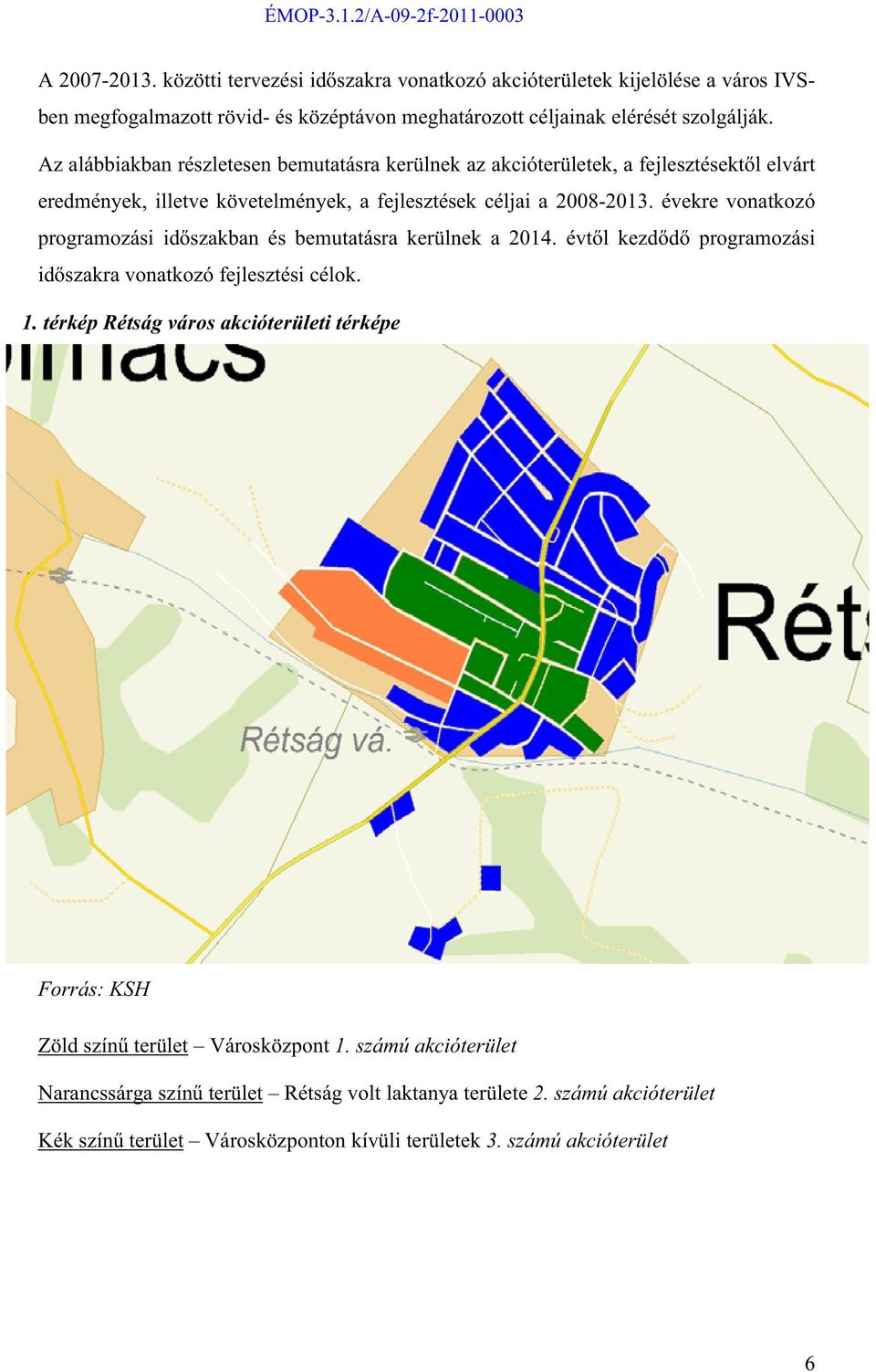 évekre vonatkozó programozási id szakban és bemutatásra kerülnek a 2014. évt l kezd d programozási id szakra vonatkozó fejlesztési célok. 1.