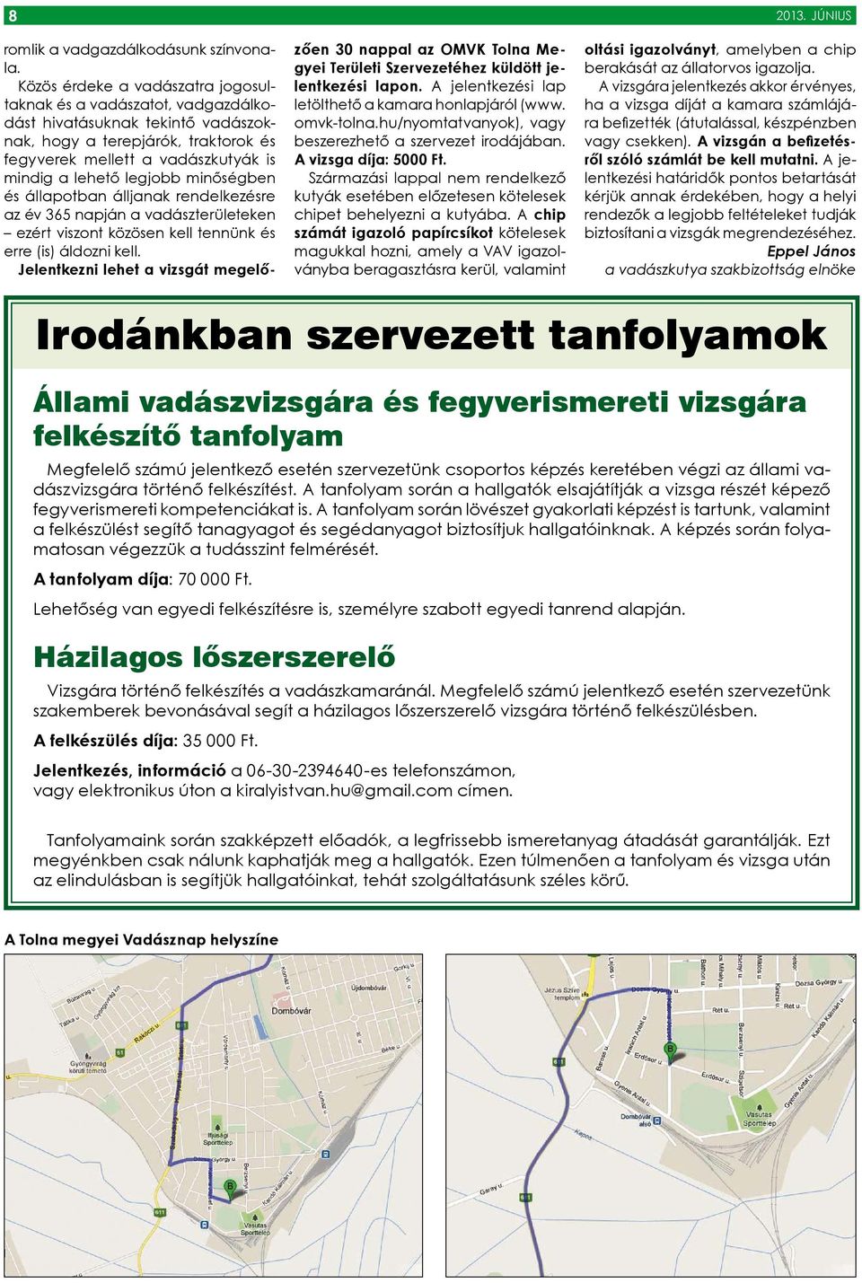 minőségben és állapotban álljanak rendelkezésre az év 365 napján a vadászterületeken ezért viszont közösen kell tennünk és erre (is) áldozni kell.
