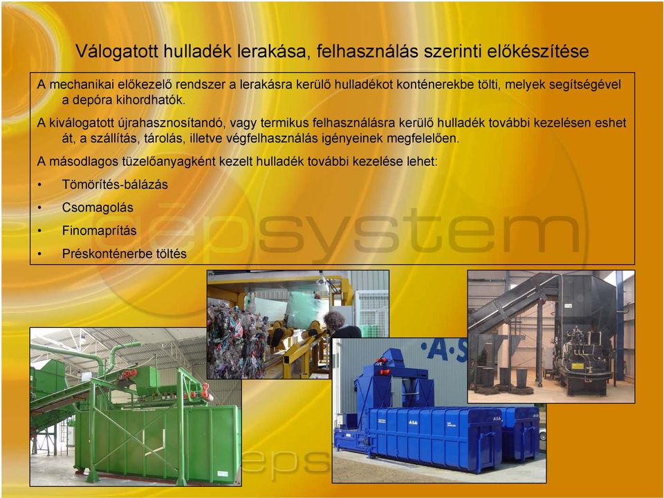 A kiválogatott újrahasznosítandó, vagy termikus felhasználásra kerülő hulladék további kezelésen eshet át, a szállítás,