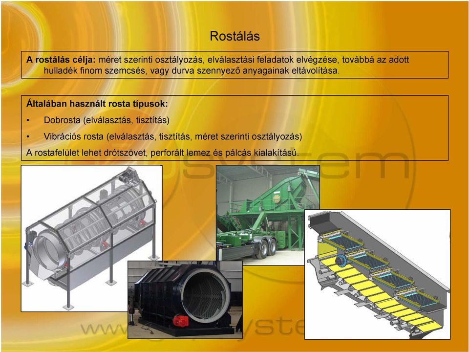 Általában használt rosta típusok: Dobrosta (elválasztás, tisztítás) Vibrációs rosta
