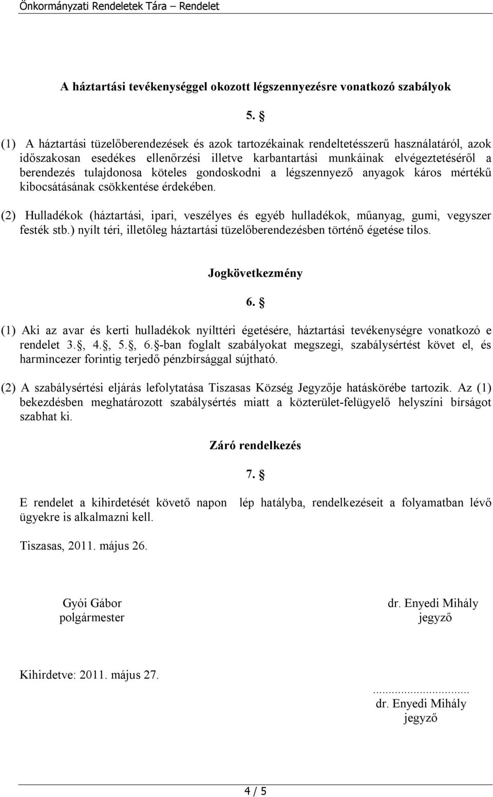 tulajdonosa köteles gondoskodni a légszennyező anyagok káros mértékű kibocsátásának csökkentése érdekében.