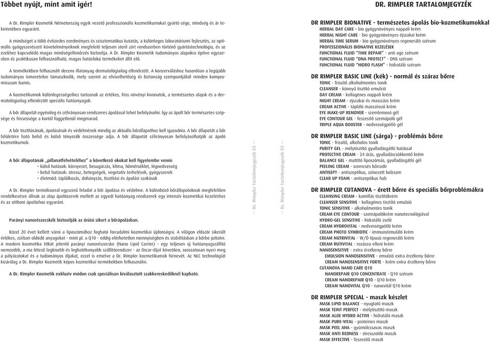 történô gyártástechnológia, és az ezekhez kapcsolódó magas minôségellenôrzés biztosítja. A Dr.