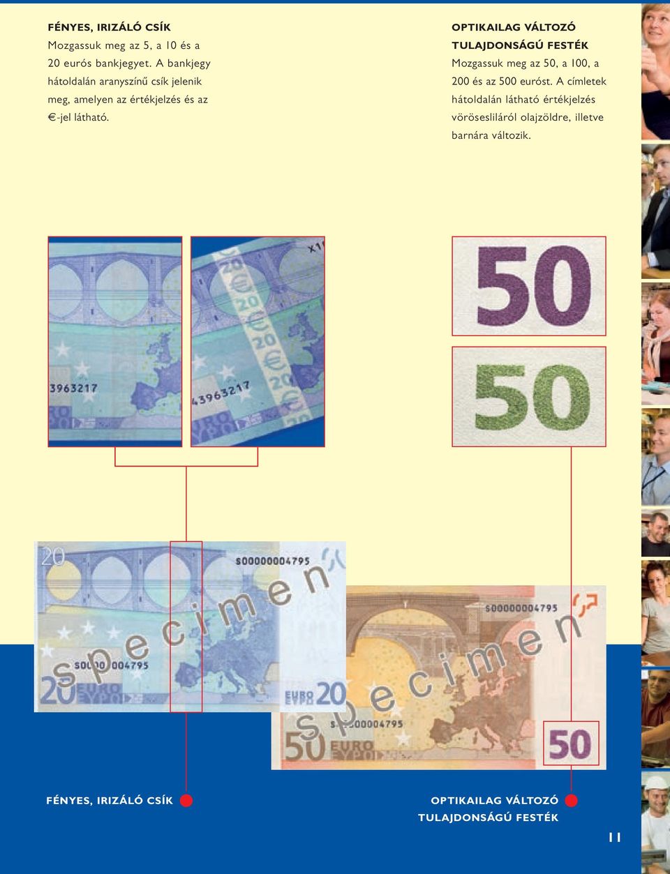 OPTIKAILAG VÁLTOZÓ TULAJDONSÁGÚ FESTÉK Mozgassuk meg az 50, a 100, a 200 és az 500 euróst.
