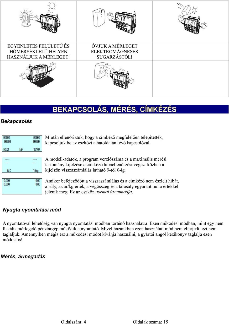 A modell-adatok, a program verziószáma és a maximális mérési tartomány kijelzése a címkéző hibaellenőrzést végez: közben a kijelzőn visszaszámlálás látható 9-től 0-ig.