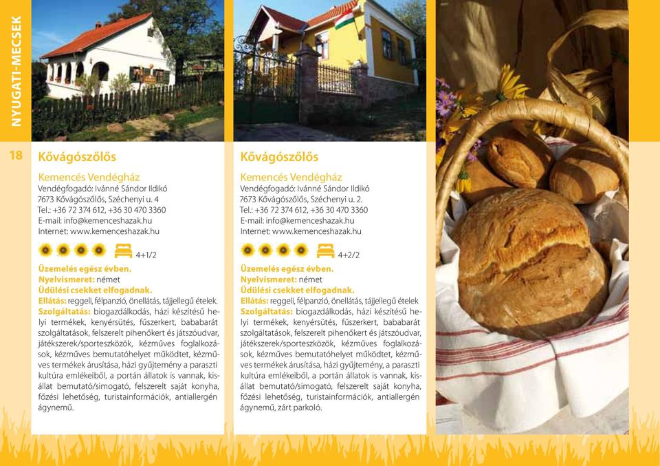 Szolgáltatás: biogazdálkodás, házi készítésű helyi termékek, kenyérsütés, fűszerkert, bababarát szolgáltatások, felszerelt pihenőkert és játszóudvar, játékszerek/sporteszközök, kézműves