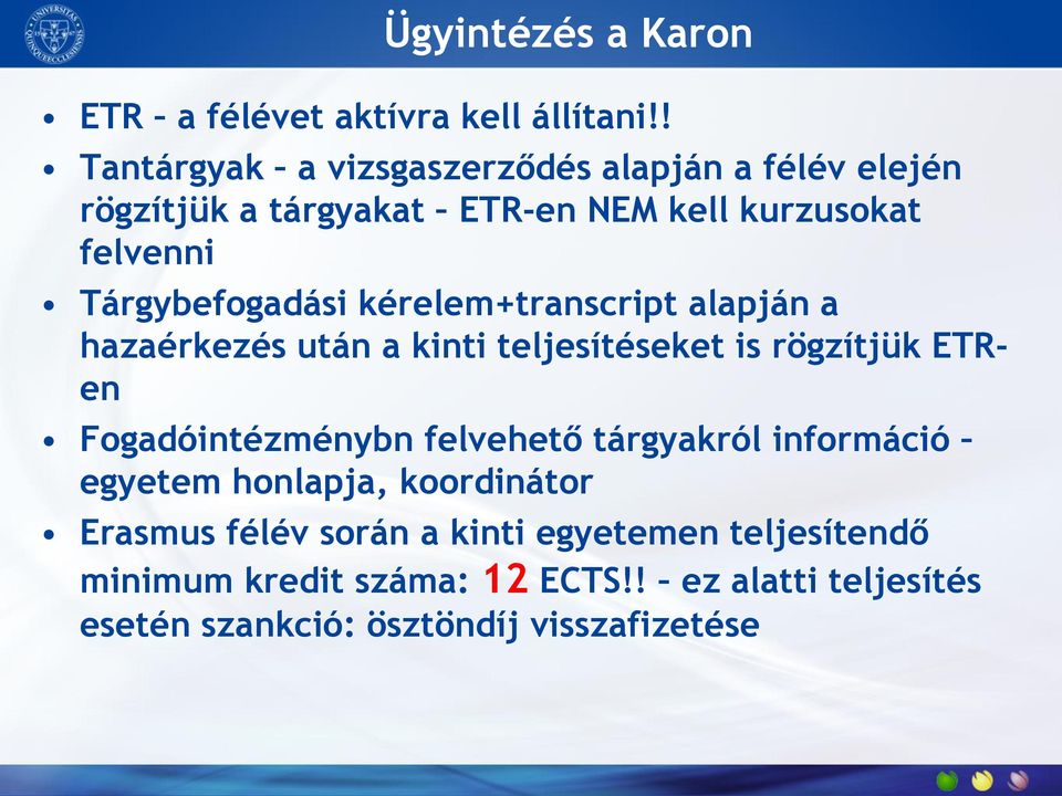 Tárgybefogadási kérelem+transcript alapján a hazaérkezés után a kinti teljesítéseket is rögzítjük ETRen Fogadóintézménybn