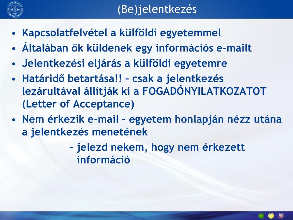 ! csak a jelentkezés lezárultával állítják ki a FOGADÓNYILATKOZATOT (Letter of Acceptance)