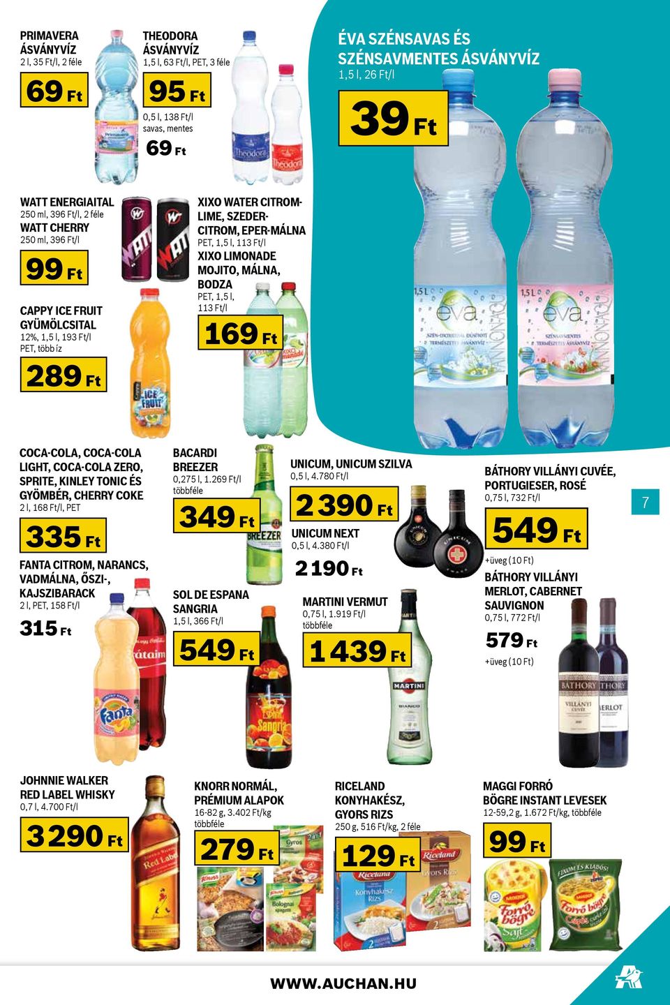 PET, 1,5 l, 113 Ft/l Xixo limonade Mojito, Málna, Bodza PET, 1,5 l, 113 Ft/l 169 Ft Coca-Cola, Coca-Cola Light, Coca-Cola Zero, Sprite, Kinley Tonic és Gyömbér, Cherry Coke 2 l, 168 Ft/l, PET 335 Ft