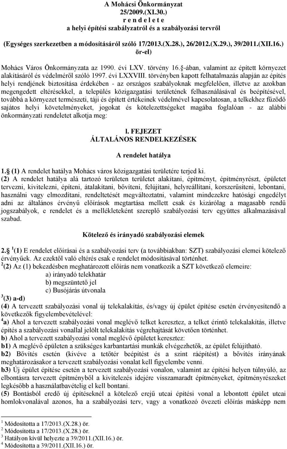 törvényben kapott felhatalmazás alapján az építés helyi rendjének biztosítása érdekében - az országos szabályoknak megfelelően, illetve az azokban megengedett eltérésekkel, a település közigazgatási