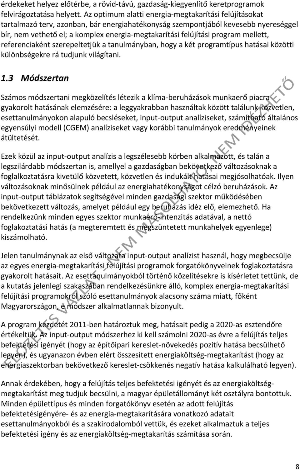 felújítási program mellett, referenciaként szerepeltetjük a tanulmányban, hogy a két programtípus hatásai közötti különbségekre rá tudjunk világítani. 1.