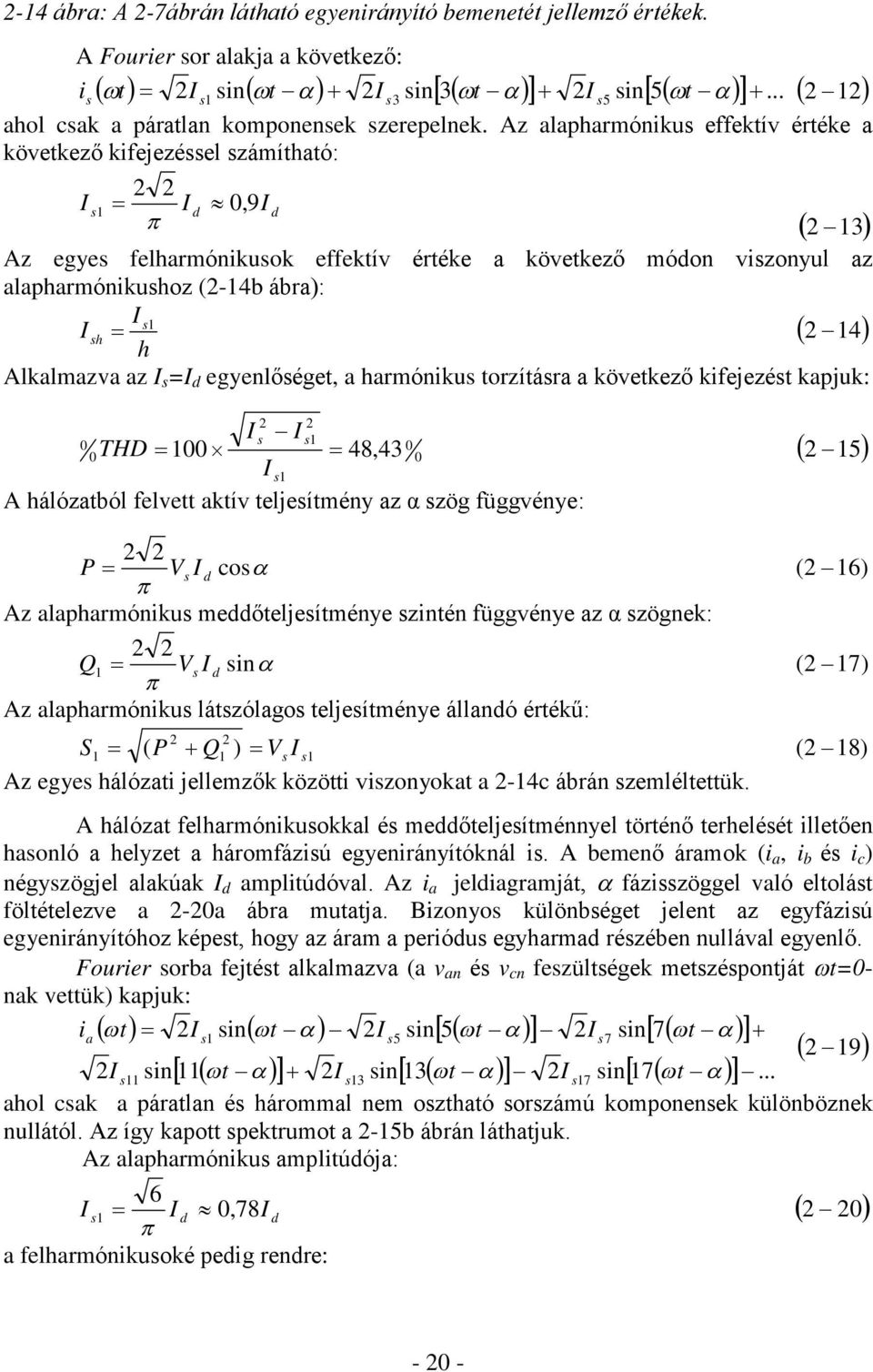 ábra): I s1 I sh 2 14 h Alkalmazva az I s =I d egyenlõséget, a harmónikus torzításra a következõ kifejezést kapjuk: 2 2 I 0 s I s1 43 0 0 100 48, 0 I s1 A hálózatból felvett aktív teljesítmény az á