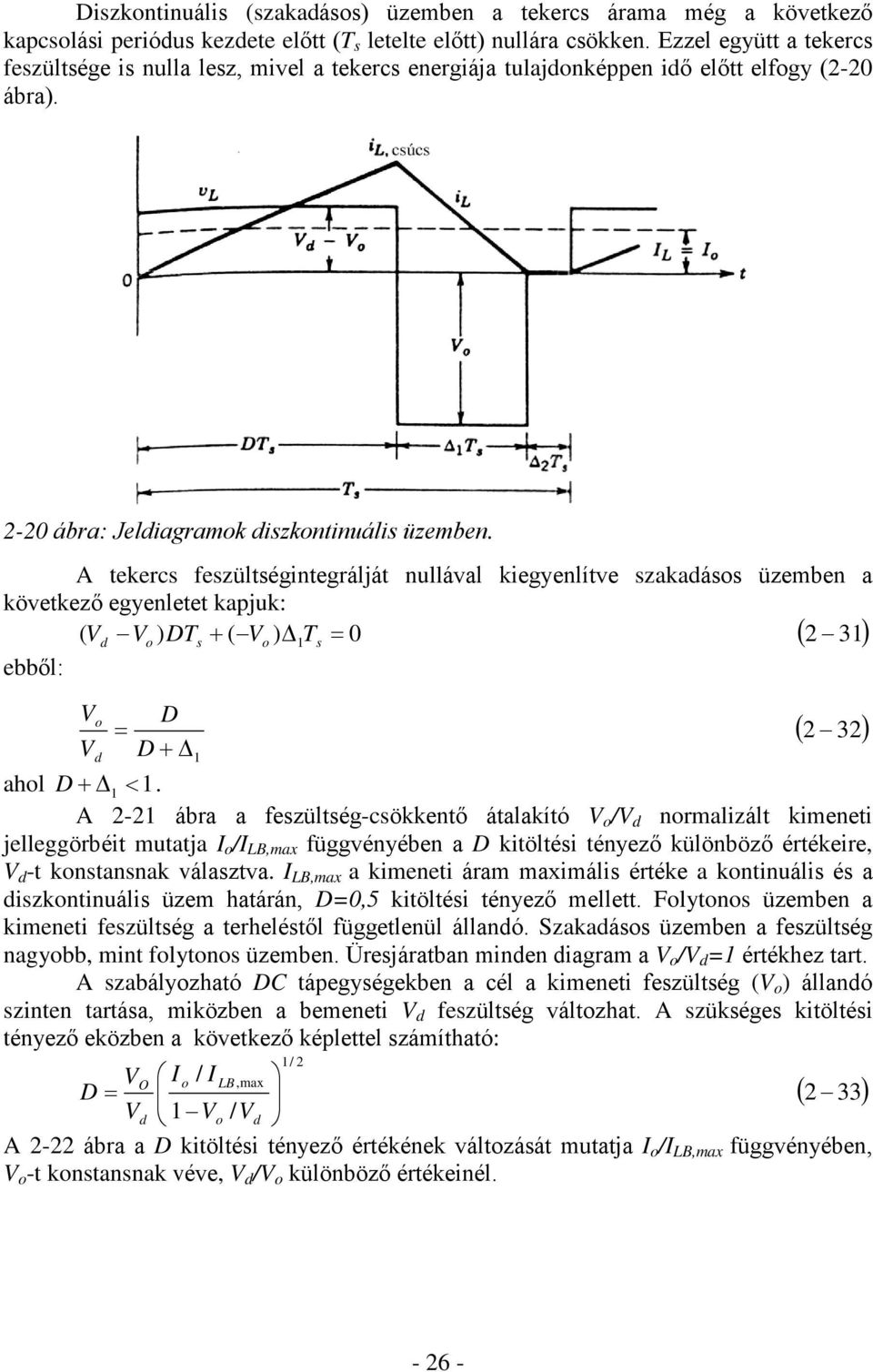 A tekercs feszültségintegrálját nullával kiegyenlítve szakadásos üzemben a következõ egyenletet kapjuk: ( V d Vo ) DTs ( Vo ) 1Ts 0 2 31 ebbõl: Vo D 2 32 D 1 ahol D 1 1.