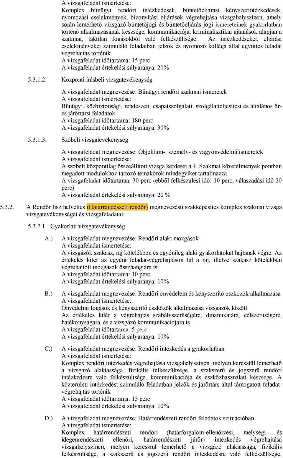 Az intézkedéseket, eljárási cselekményeket szimuláló feladatban jelzők és nyomozó kolléga által együttes feladat végrehajtás. 5.3.1.2.