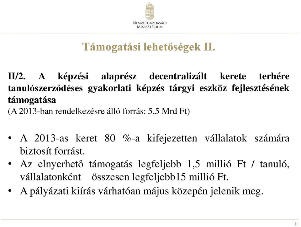 fejlesztésének támogatása (A 2013-ban rendelkezésre álló forrás: 5,5 Mrd Ft) A 2013-as keret 80 %-a