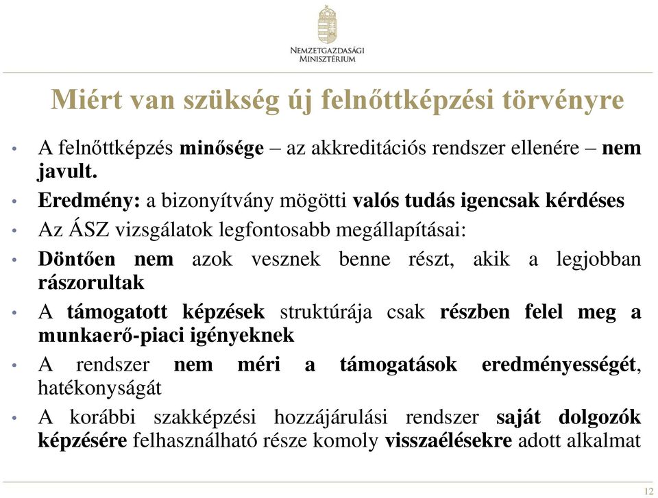 részt, akik a legjobban rászorultak A támogatott képzések struktúrája csak részben felel meg a munkaerő-piaci igényeknek A rendszer nem méri a