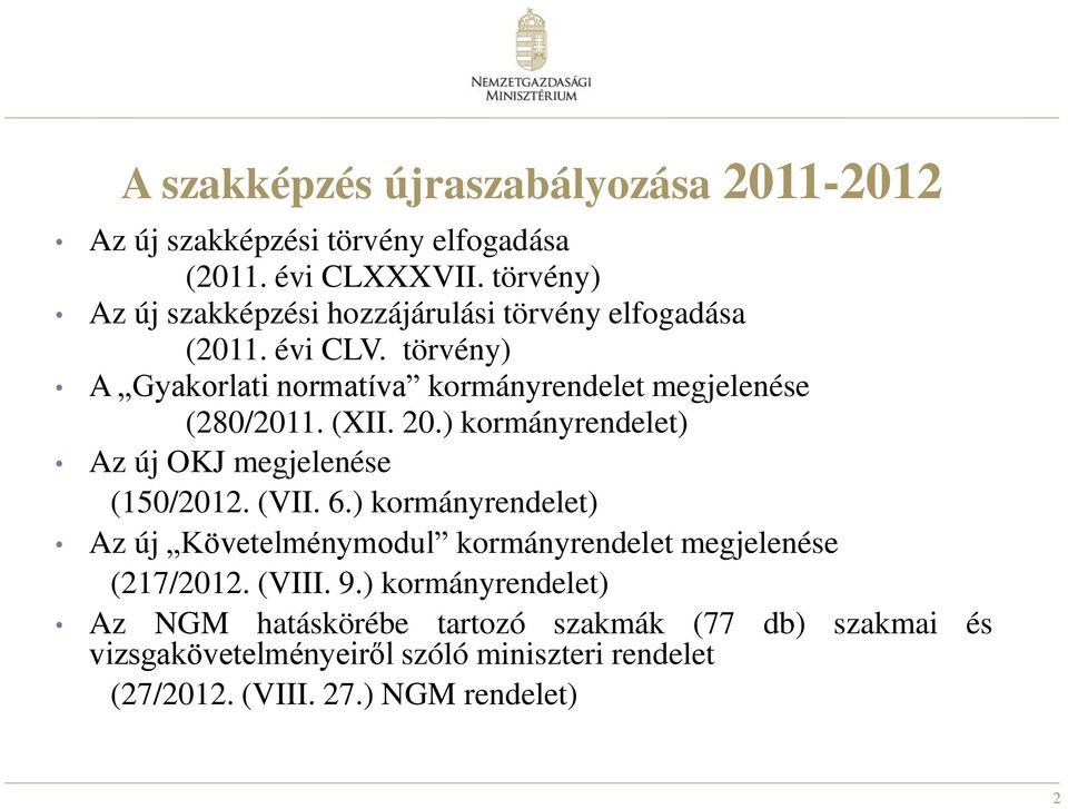 törvény) A Gyakorlati normatíva kormányrendelet megjelenése (280/2011. (XII. 20.) kormányrendelet) Az új OKJ megjelenése (150/2012. (VII. 6.