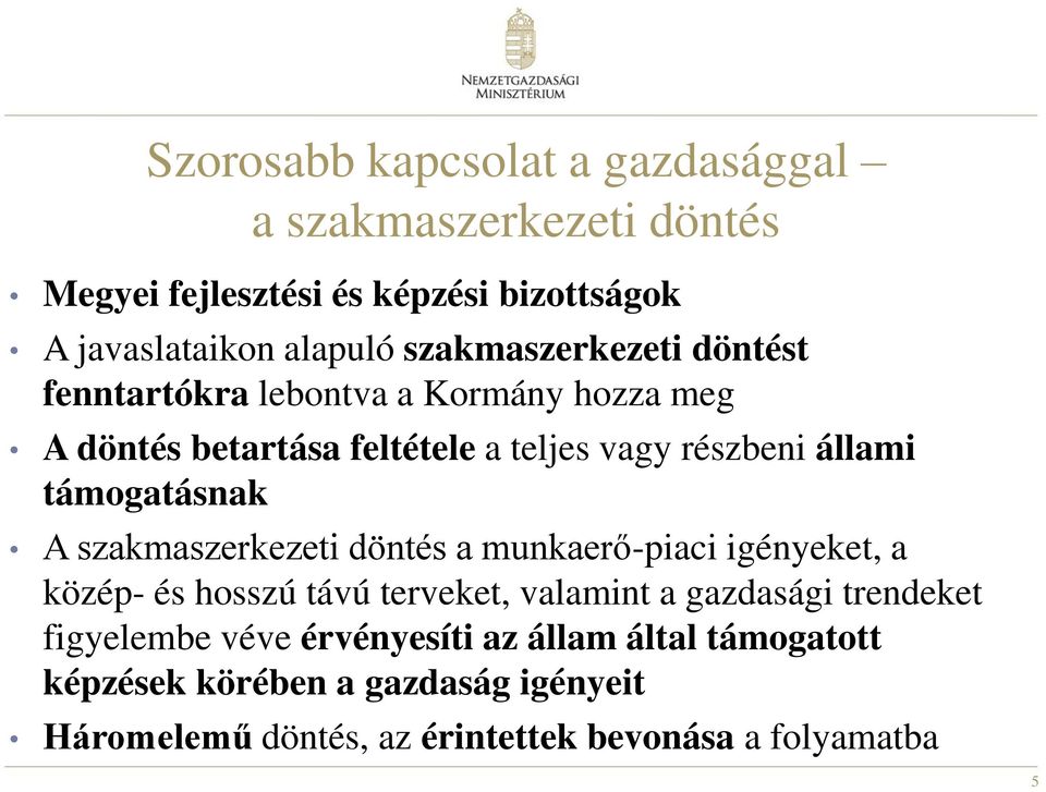 támogatásnak A szakmaszerkezeti döntés a munkaerő-piaci igényeket, a közép- és hosszú távú terveket, valamint a gazdasági trendeket