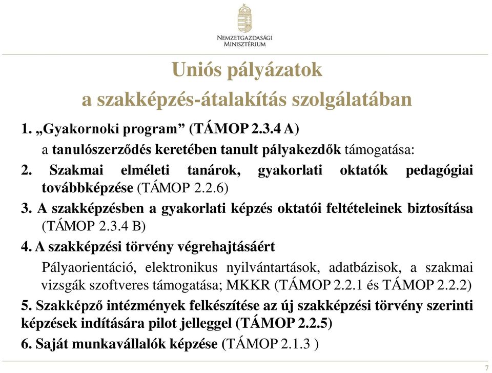 A szakképzési törvény végrehajtásáért Pályaorientáció, elektronikus nyilvántartások, adatbázisok, a szakmai vizsgák szoftveres támogatása; MKKR (TÁMOP 2.2.1 és TÁMOP 2.